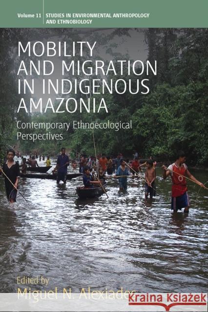 Mobility and Migration in Indigenous Amazonia: Contemporary Ethnoecological Perspectives Miguel N. Alexiades 9781845455637 Berghahn Books - książka