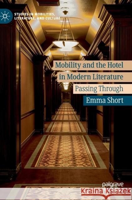 Mobility and the Hotel in Modern Literature: Passing Through Short, Emma 9783030221287 Palgrave MacMillan - książka