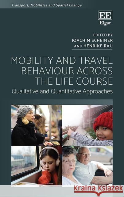 Mobility and Travel Behaviour Across the Life Course: Qualitative and Quantitative Approaches Joachim Scheiner Henrike Rau  9781789907803 Edward Elgar Publishing Ltd - książka