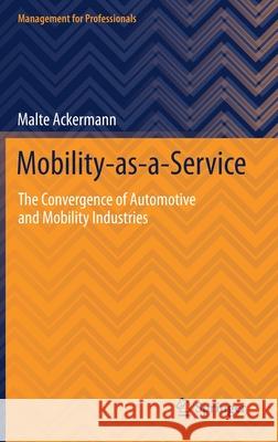 Mobility-As-A-Service: The Convergence of Automotive and Mobility Industries Malte Ackermann 9783030755898 Springer - książka