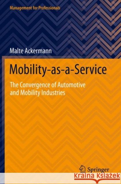 Mobility-As-A-Service: The Convergence of Automotive and Mobility Industries Ackermann, Malte 9783030755928 Springer International Publishing - książka