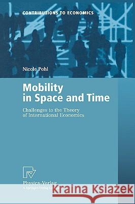 Mobility in Space and Time: Challenges to the Theory of International Economics Pohl, Nicole 9783790813807 Physica-Verlag - książka