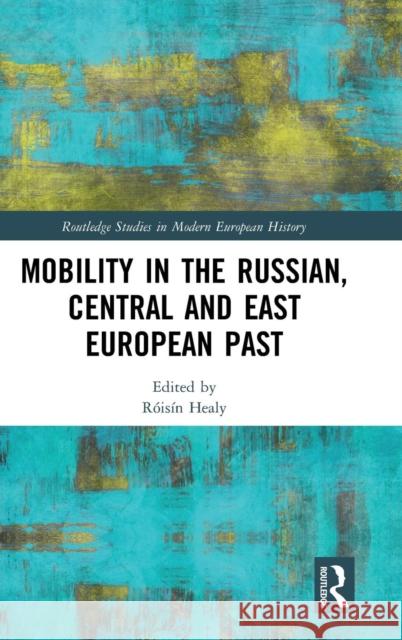 Mobility in the Russian, Central and East European Past Roisin Healy 9781138354524 Routledge - książka