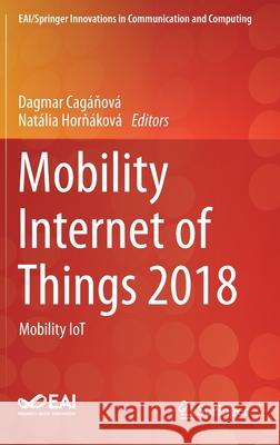 Mobility Internet of Things 2018: Mobility Iot Cagáňová, Dagmar 9783030309107 Springer - książka