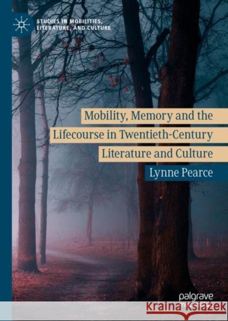 Mobility, Memory and the Lifecourse in Twentieth-Century Literature and Culture Lynne Pearce 9783030239091 Palgrave MacMillan - książka