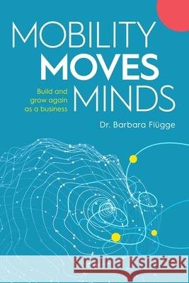 Mobility Moves Minds: Build and grow again as a business Fl 9781925452365 Dean Publishing - książka