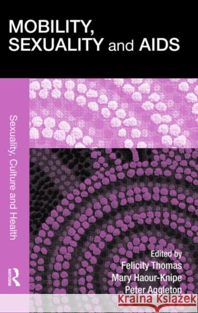 Mobility, Sexuality and AIDS Felicity Thomas Mary Haour-Knipe Peter Aggleton 9780415477772 Taylor & Francis - książka