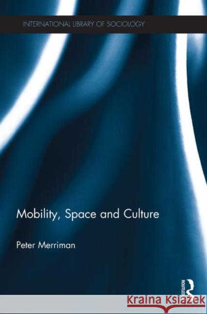 Mobility, Space and Culture Peter Merriman   9780415736985 Routledge - książka