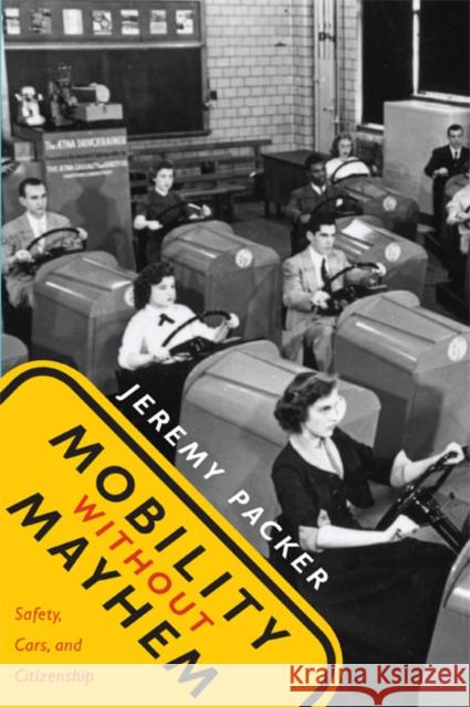 Mobility Without Mayhem: Safety, Cars, and Citizenship Jeremy Packer 9780822339526 Duke University Press - książka