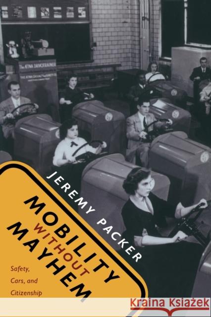 Mobility without Mayhem: Safety, Cars, and Citizenship Packer, Jeremy 9780822339632 Duke University Press - książka