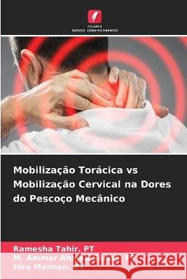 Mobilização Torácica vs Mobilização Cervical na Dores do Pescoço Mecânico Ramesha Tahir Pt, M Ammar Ahmad Sohail Pt, Hira Mannan Pt 9786205392973 Edicoes Nosso Conhecimento - książka