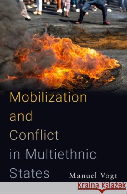 Mobilization and Conflict in Multiethnic States Manuel Vogt 9780190065874 Oxford University Press, USA - książka