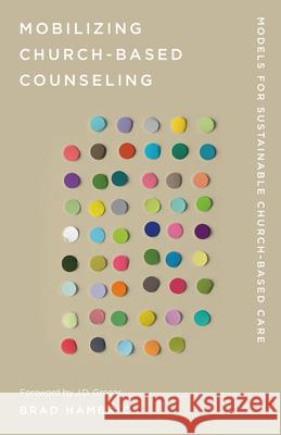 Mobilizing Church-Based Counseling: Models for Sustainable Church-Based Care Brad Hambrick 9781645073291 New Growth Press - książka