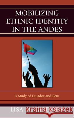 Mobilizing Ethnic Identities in the Andes: A Study of Ecuador and Peru Glidden, Lisa M. 9780739186282  - książka