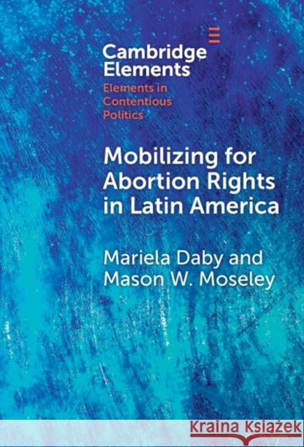 Mobilizing for Abortion Rights in Latin America Mason W. (West Virginia University) Moseley 9781009452748 Cambridge University Press - książka