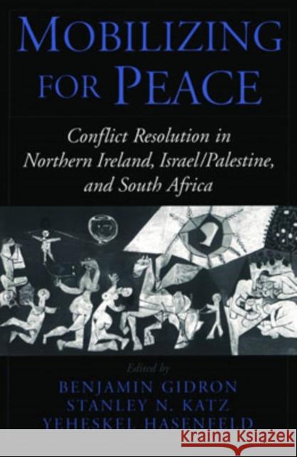 Mobilizing for Peace: Conflict Resolution in Northern Ireland, Israel/Palestine, and South Africa Gidron, Benjamin 9780195125924 Oxford University Press - książka