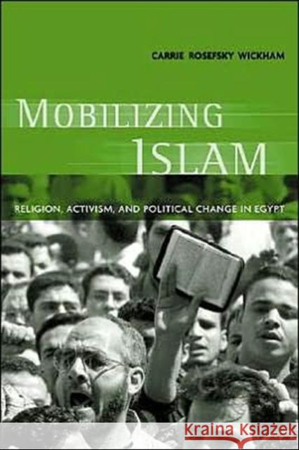 Mobilizing Islam: Religion, Activism, and Political Change in Egypt Wickham, Carrie Rosefsky 9780231125734 Columbia University Press - książka