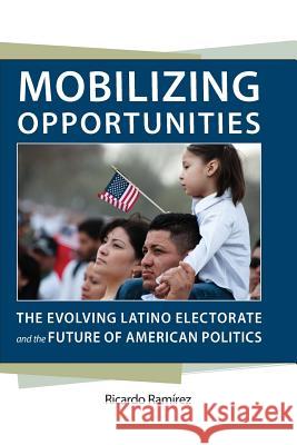 Mobilizing Opportunities: The Evolving Latino Electorate and the Future of American Politics Ricardo Ramirez 9780813938110 University of Virginia Press - książka