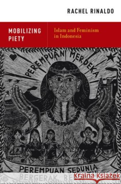 Mobilizing Piety: Islam and Feminism in Indonesia Rinaldo, Rachel 9780199948123 Oxford University Press, USA - książka