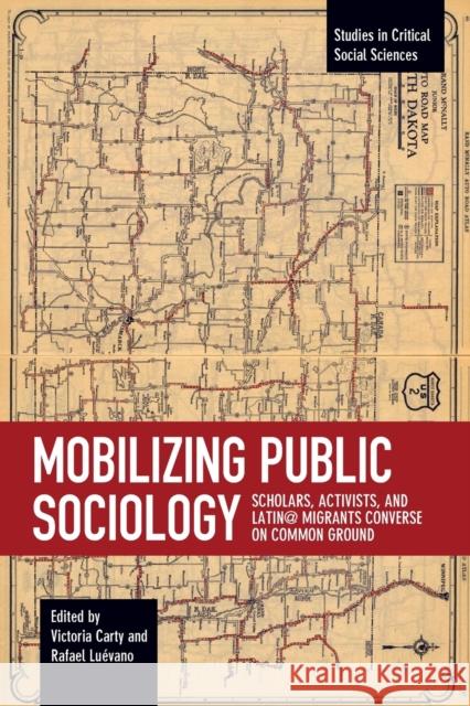 Mobilizing Public Sociology: Scholars, Activists, and Latin@ Migrants Converse on Common Ground  9781608469314 Studies in Critical Social Science - książka