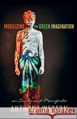 Mobilizing the Green Imagination: An Exuberant Manifesto Anthony Weston 9780865717091 New Society Publishers - książka