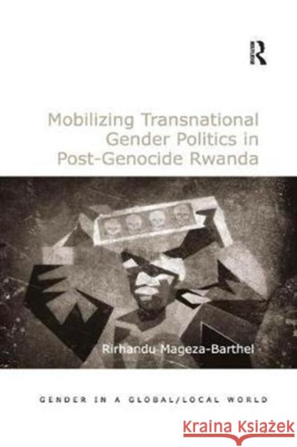 Mobilizing Transnational Gender Politics in Post-Genocide Rwanda Rirhandu Mageza-Barthel 9780815377481 Routledge - książka