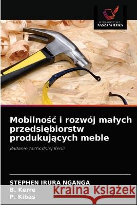 Mobilnośc i rozwój malych przedsiębiorstw produkujących meble Nganga, Stephen Irura 9786203502381 Wydawnictwo Nasza Wiedza - książka