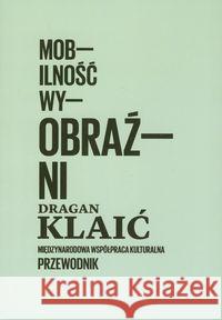 Mobilność wyobraźni Klaić Dragan 9788362418091 Fundacja Bęc Zmiana - książka