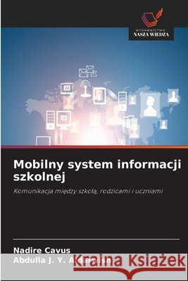 Mobilny system informacji szkolnej Nadire Cavus Abdulla J. Y. Aldarwish 9786630247640 Wydawnictwo Nasza Wiedza - książka