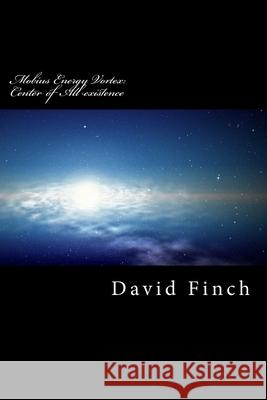 Mobius Energy Vortex: Center of All existence Finch, David Gavin R. 9781983533426 Createspace Independent Publishing Platform - książka