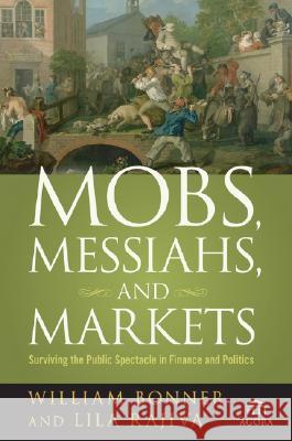 Mobs, Messiahs, and Markets: Surviving the Public Spectacle in Finance and Politics Bonner, William 9780470112328  - książka