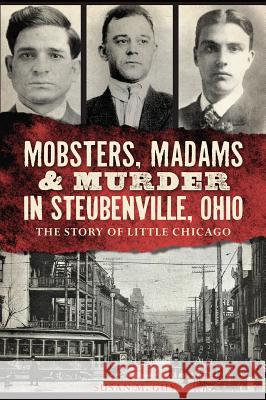 Mobsters, Madams & Murder in Steubenville, Ohio: The Story of Little Chicago Susan M. Guy 9781626195677 History Press - książka