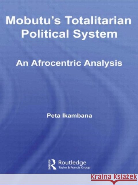Mobutu's Totalitarian Political System : An Afrocentric Analysis Peta Ikambana 9780415980289 Routledge - książka
