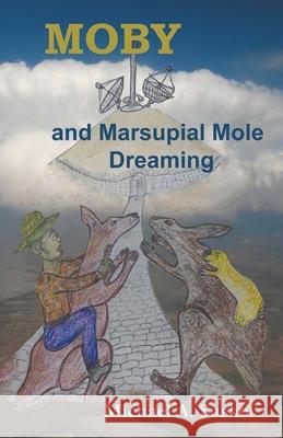Moby and Marsupial Mole Dreaming Michael A Susko 9798201234683 Allroneofus Publishing - książka