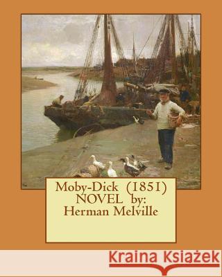Moby-Dick (1851) Novel by: Herman Melville Herman Melville 9781542629249 Createspace Independent Publishing Platform - książka