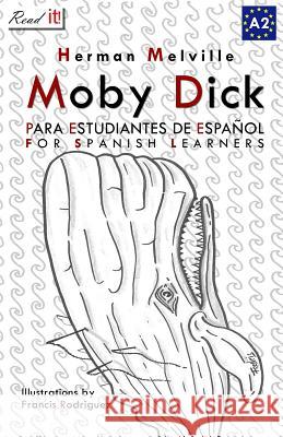 Moby Dick: Easy reader for Spanish learner. Level A2 J a Bravo, Herman Melville, Francis Rodriguez 9781501076718 Createspace Independent Publishing Platform - książka