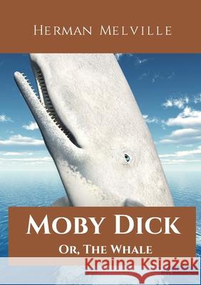 Moby Dick; Or, The Whale: A 1851 novel by American writer Herman Melville telling the obsessive quest of Ahab, captain of the whaling ship Pequo Herman Melville 9782491251284 Les Prairies Numeriques - książka