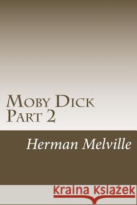 Moby Dick Part 2: Chapters 31-62 Herman Melville 9781502518927 Createspace - książka