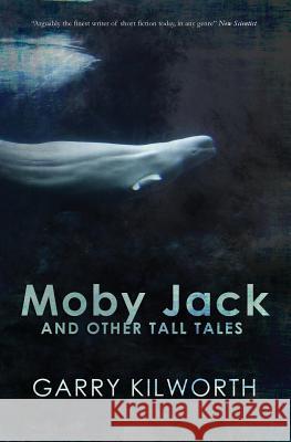 Moby Jack and Other Tall Tales Garry Kilworth 9780995752238 Infinity Plus - książka