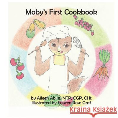 Moby's First Cookbook Aileen Abliss Lauren Rose Graf 9781534880948 Createspace Independent Publishing Platform - książka