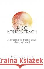 Moc koncentracji. Jak nauczyć się trudnej sztuki.. Dandapani 9788382522006 Czarna Owca - książka