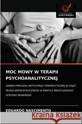 Moc Mowy W Terapii Psychoanalitycznej Eduardo Nascimento 9786203626025 Wydawnictwo Nasza Wiedza - książka