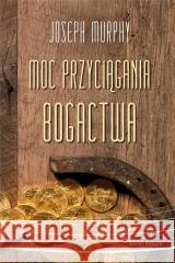 Moc przyciągania bogactwa Joseph Murphy 9788382890242 Świat Książki - książka