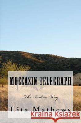 Moccasin Telegraph: The Indian Way Lita Mathews 9781442145399 Createspace - książka