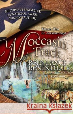 Moccasin Track: (Threads West, an American Saga Book 4) Rosenthal, Reid Lance 9780982157640 Rockin Sr Publishing - książka