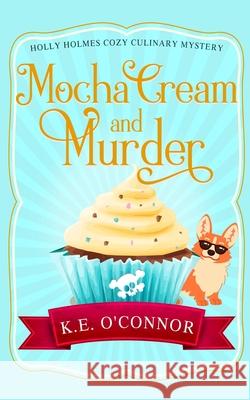 Mocha Cream and Murder K. E. O'Connor 9781916357358 K.E. O'Connor Books - książka