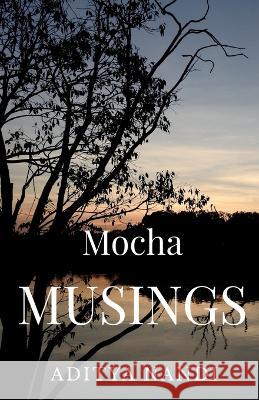 Mocha Musings Aditya Nandi 9798888332672 Notion Press - książka