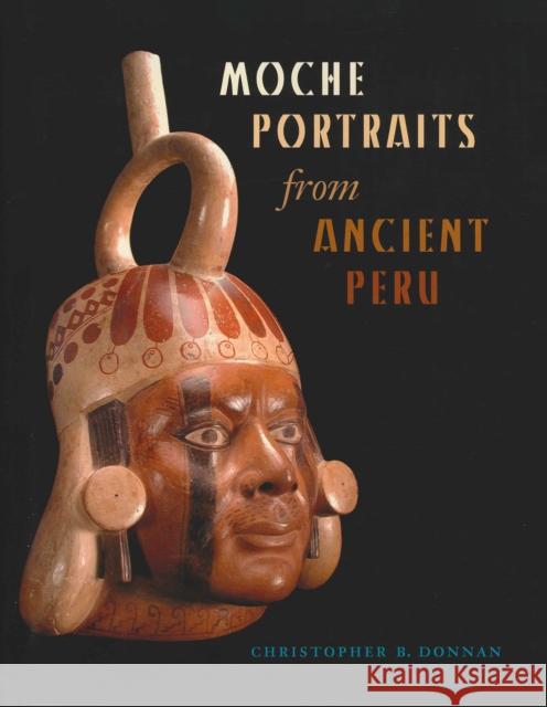 Moche Portraits from Ancient Peru Christopher B. Donnan 9780292716223 University of Texas Press - książka