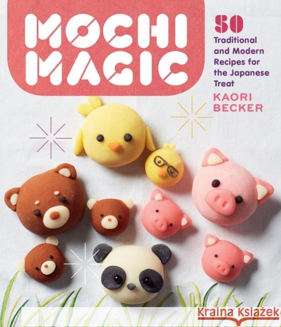 Mochi Magic: 50 Traditional and Modern Recipes for the Japanese Treat Kaori Becker 9781635862942 Workman Publishing - książka