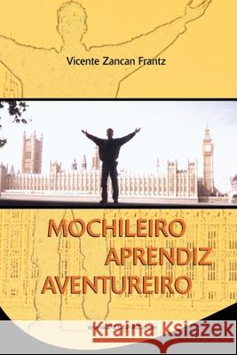 Mochileiro Aprendiz Aventureiro Vicente Zancan Frantz 9781500183998 Createspace - książka